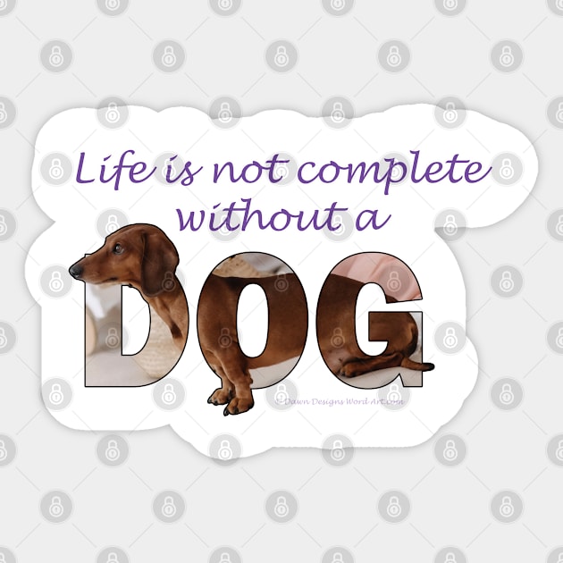 Life is not complete without a dog - Dachshund/Sausage dog oil painting word art Sticker by DawnDesignsWordArt